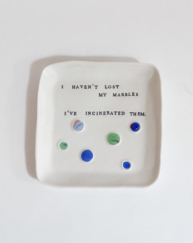 I haven't lost my marbles I have incinerated them - 6/10