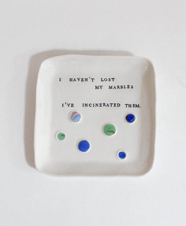 I haven't lost my marbles I have incinerated them - 6/10