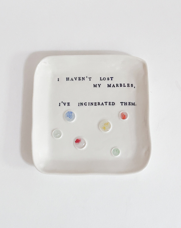 I haven't lost my marbles I have incinerated them - 3/10