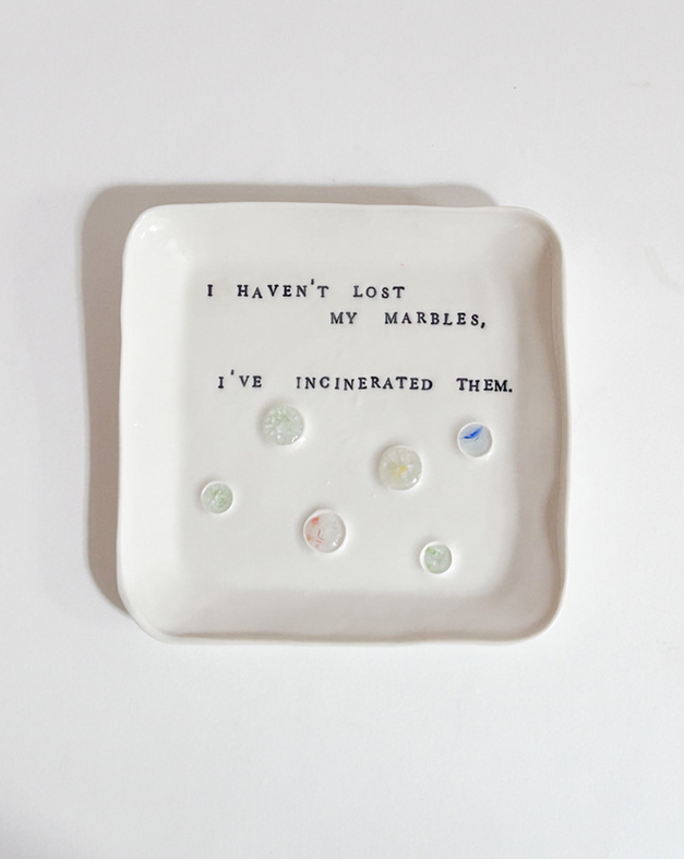 I haven't lost my marbles I have incinerated them - 4/10